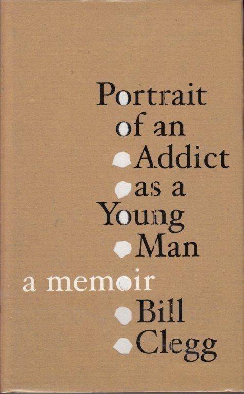 Portrait of an Addict as a Young man - Clegg, Bill
