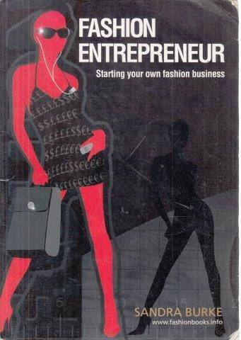 Fashion Entrepreneur: Starting Your Own Fashion Business - Burke, Sandra