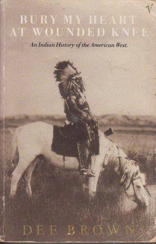 Bury My Heart at Wounded Knee - Brown, Dee
