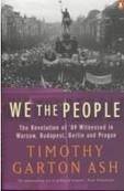 We the People. The Revolution of '89 Witnessed in Warsaw, Bulgaira, Berlin and Prague - Ash, Timothy