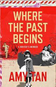 Where The Past Begins: A Writer's Memoir - Tan, Amy
