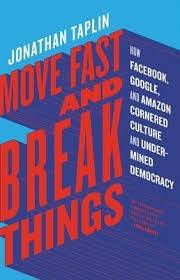 Move Fast and Break Things: How Facebook, Google, and Amazon Cornered Culture and Undermined Democra