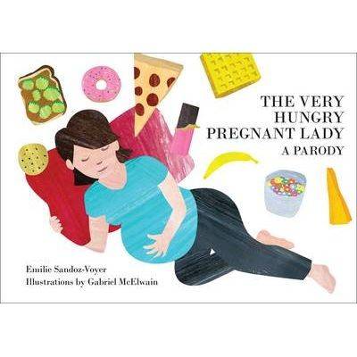 The Very Hungry Pregnant Lady - A Parody - Sandoz-Voyer, Emilie & McElwain, Gabriel