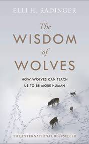 The Wisdom of Wolves - How Wolves Can Teach Us To Be More Human - Radinger, Elli H.