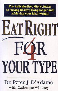 Eat Right for Your Type: The Individualised Diet Solution to Staying Healthy, Living Longer and Achi