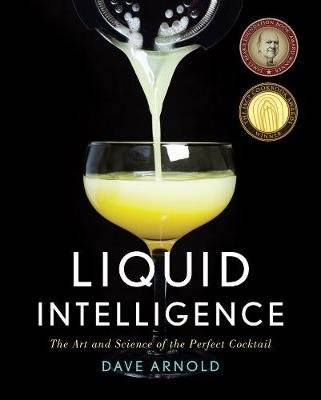 Liquid Intelligence - The Art and Science of the Perfect Cocktail (Hardcover)