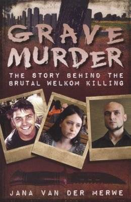 Grave Murder - The Story Behind The Brutal Welkom Killing (Paperback)