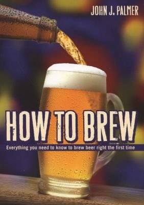 How to Brew - Everything You Need to Know to Brew Beer Right for the First Time (Paperback, 3rd Revi