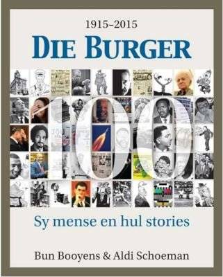 Die Burger 100 - Sy Mense En Hul Stories 1915-2015 (Afrikaans, Hardcover)