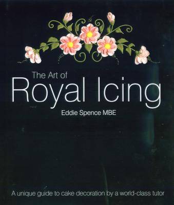 The Art of Royal Icing - A Unique Guide to Cake Decoration by a World-class Tutor (Hardcover)