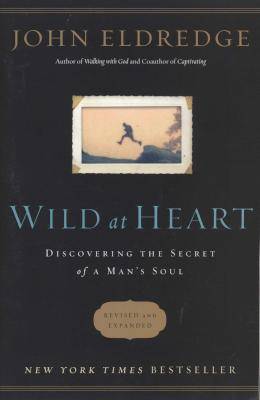Wild at Heart Revised and Updated - Discovering the Secret of a Man's Soul (Paperback, Revised And U