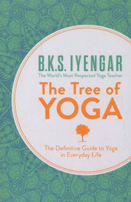 The Tree of Yoga - The Definitive Guide to Yoga in Everyday Life (Paperback)