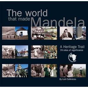 The World that Made Mandela: A Heritage Trail: 70 Sites of Significance