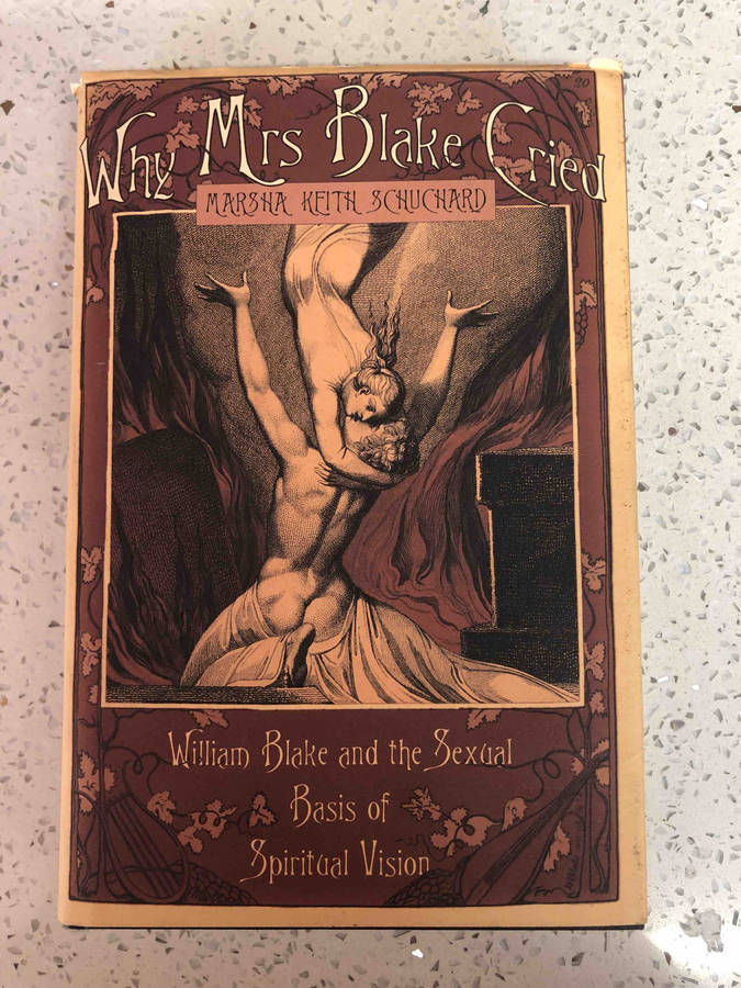 Why Mrs Blake Cried: William Blake and the Sexual Basis of Spiritual Vision