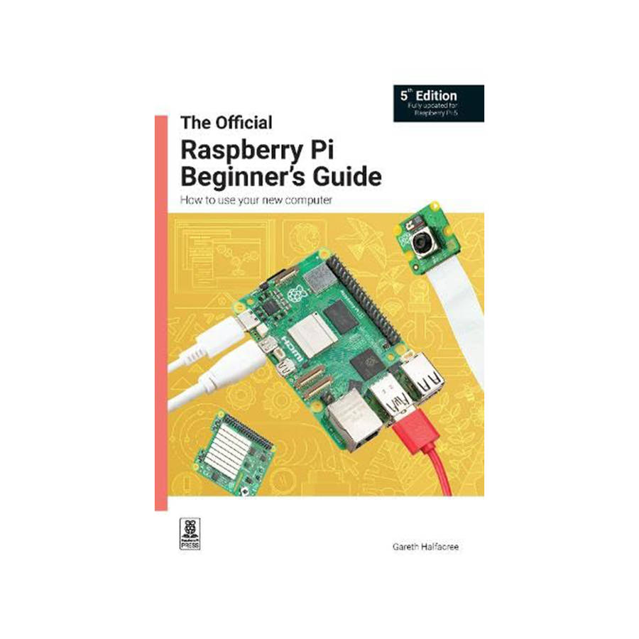 The Official Raspberry Pi Beginners Guide (5th Edition) - updated for the latest Raspberry Pi 5 a...