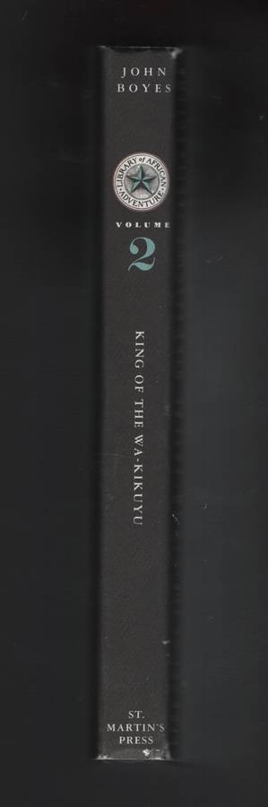 King of the Wa-Kikuyu: A True Story of Travel in Africa. Volume 2 - Boyes, John