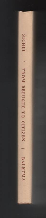 From Refugee to Citizen: A Sociological Study of the Immigrants from - Sichel, Frieda H.