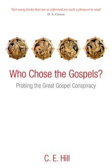 Who Chose the Gospels? - C.E. Hill
