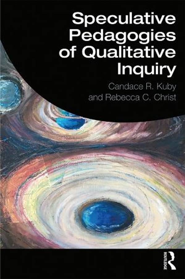 Speculative Pedagogies of Qualitative Inquiry - Candace R. Kuby