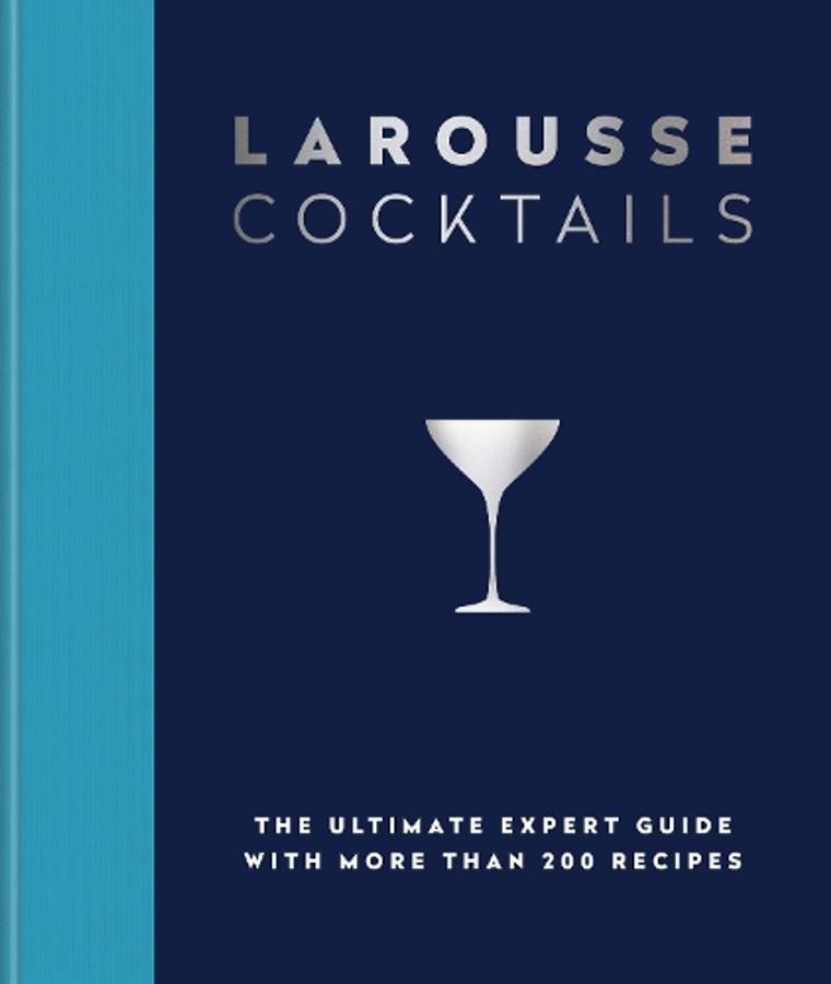 Larousse Cocktails: The ultimate expert guide with more than 200 rec - Editions Larousse