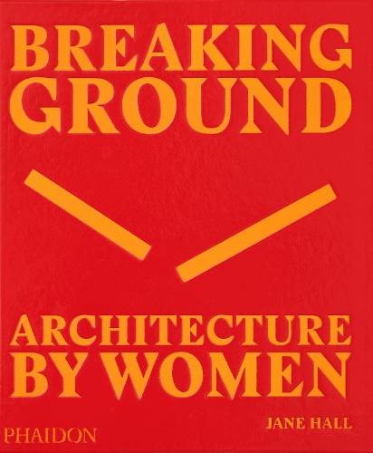 Breaking Ground: Architecture by Women - Jane Hall