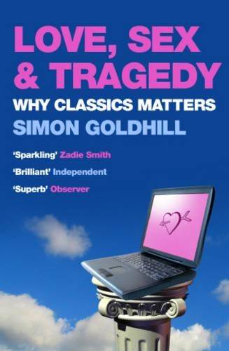 Love Sex and Tragedy - Simon Goldhill