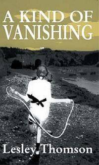 A Kind of Vanishing - Lesley Thomson