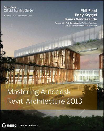 Mastering Autodesk Revit Architecture 2013 - Phil Read