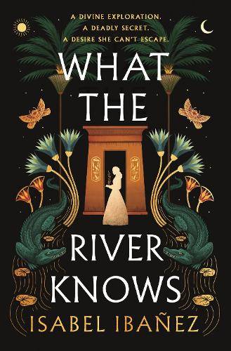 What the River Knows: the addictive and endlessly romantic historica - Isabel IbaÃ±ez