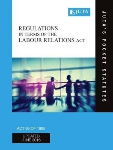 Labour Relations Act 66 of 1995 regulations in terms of the (Jutaâ - JUTASPOCKETSTATUTES