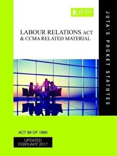 Labour Relations Act 66 of 1995 & CCMA related material - JUTASPOCKETSTATUTES