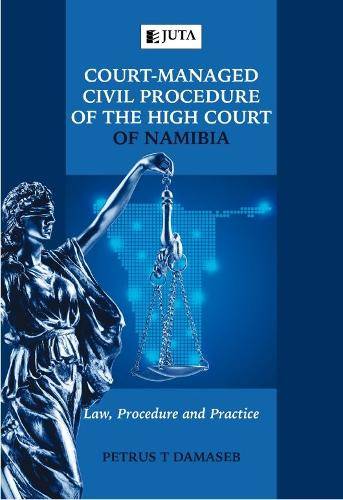 Court-managed Civil Procedure of the High Court of Namibia - Damaseb, P T