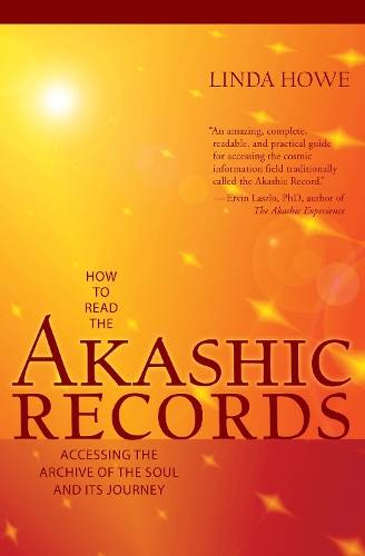 How to Read the Akashic Records: Accessing the Archive of the Soul a - Linda Howe