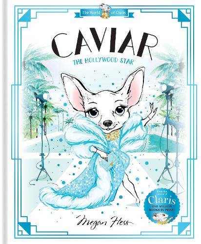 Caviar: The Hollywood Star: World of Claris #3: Volume 3 - Megan Hess