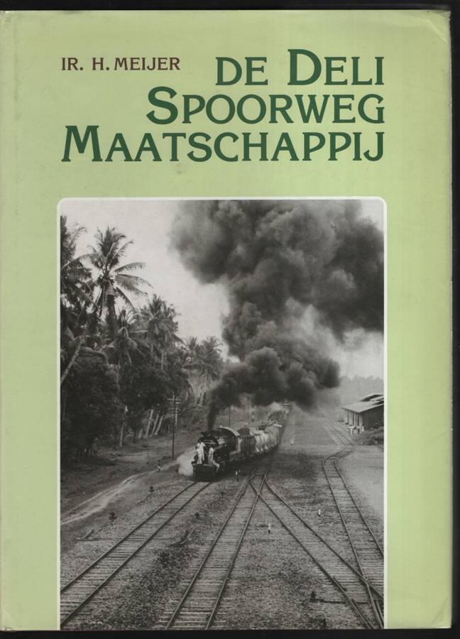 De Deli Spoorweg Maatschappij - Meijer, Ir. H.; Heckler, Ing