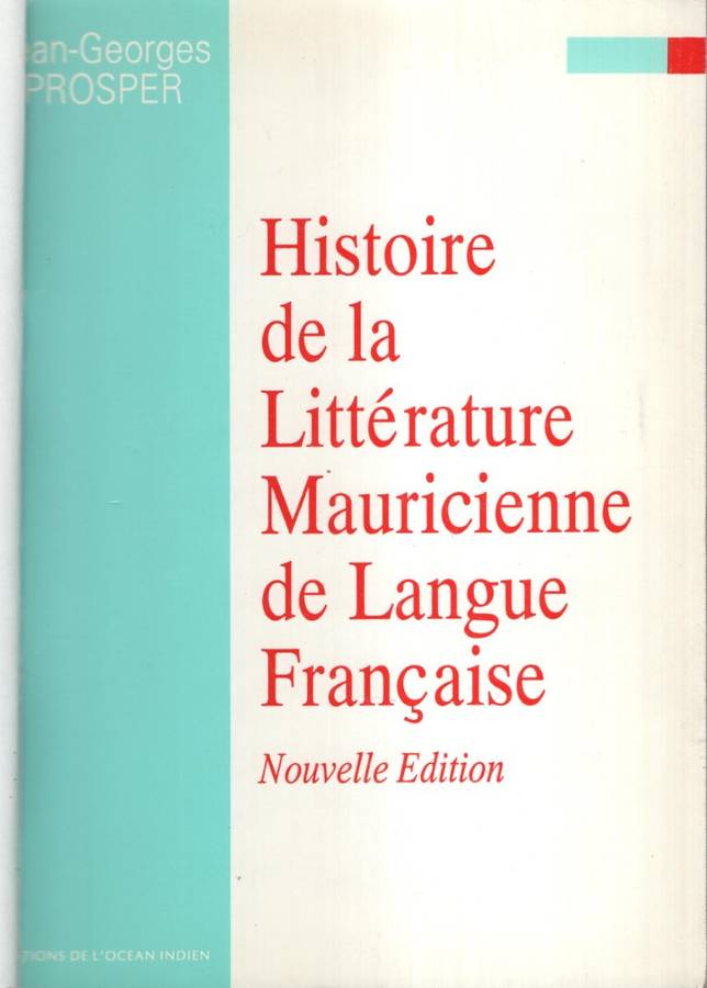 Histoire de la Litterature Mauricienne de langue Francaise. Nouvelle - Prosper, Jean-Georges