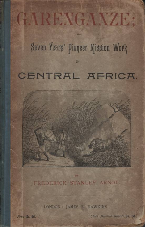Garenganze: Seven Years' Pioneer Mission Work in Central Africa . Se - Frederick Stanley Arnot