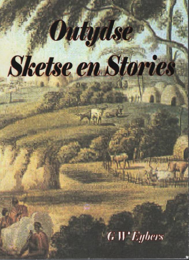 Outydse Sketse en Stories - Eybers, G. W.