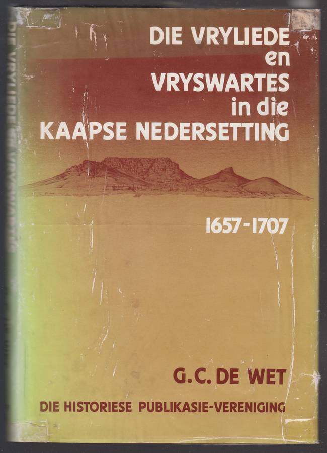 Die Vryliede en Vryswartes in die Kaapse Nedersetting 1657-1707 - De Wet, G. C.