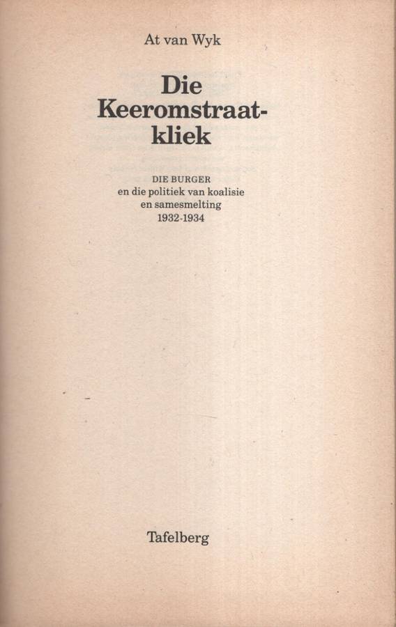 Die Keeromstraatkliek: Die Burger en die Politiek van Koalisie en Sa - Van Wyk, At