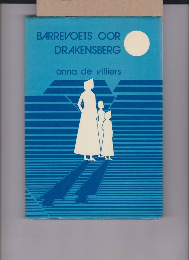 Barrevoets oor Drakensberg: Pioniersvroue van die Nentiende Eeu - De Villiers, Anna