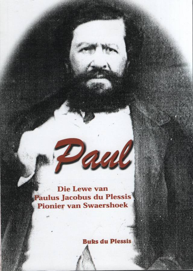Paul: Die Lewe van Paulus Jacobus du Plessis, Pionier van Swaershoek - Du Plessis, Buks