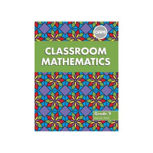 Classroom Mathematics: Grade 9: Learner's Book (CAPS aligned)