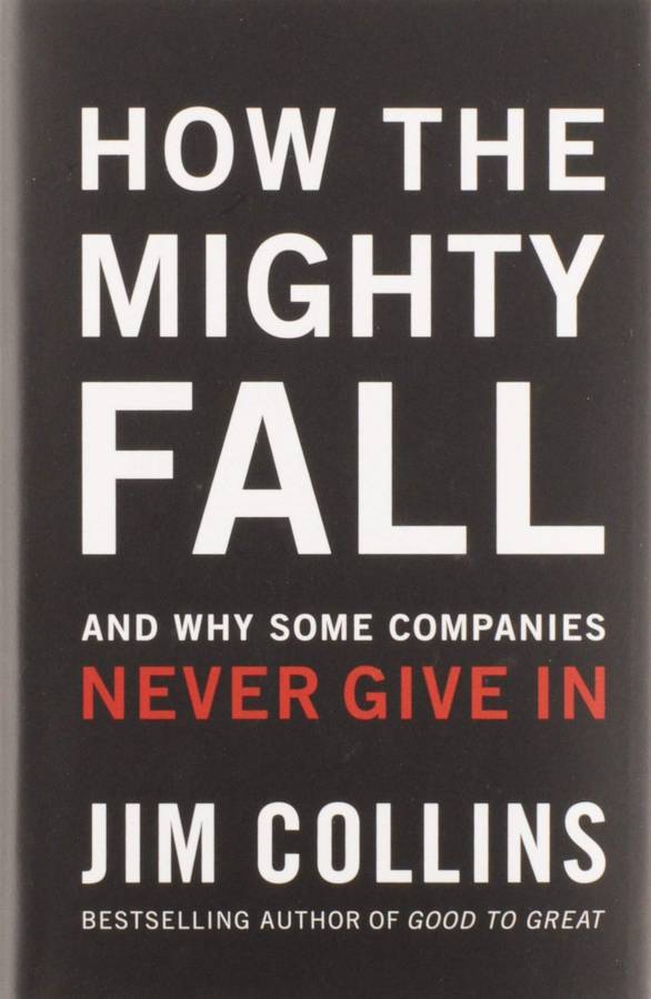 How The Mighty Fall: And Why Some Companies Never Give In (Hardcover)