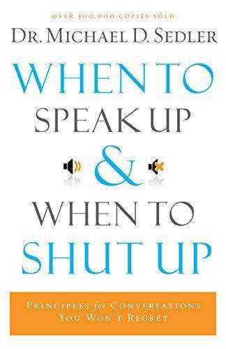 When to Speak Up and When To Shut Up (Paperback)