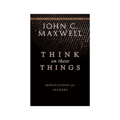 Think on These Things: Meditations for Leaders