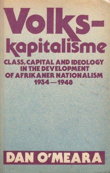 Volkskapitalisme: Class, Capital and Ideology in the Development of Afrikaner Nationalism, 1934-194
