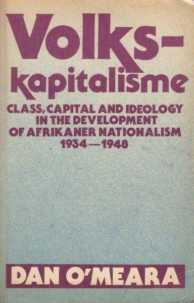 Volkskapitalisme: Class, Capital and Ideology in the Development of Afrikaner Nationalism, 1934-194