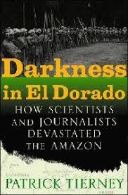 Darkness In El Dorado: How Scientists And Journalists Devastated The Amazon - Tierney, Patrick 0.80k