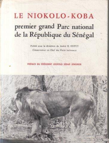 Le Niokolo-Koba - premier grand Parc National de la Republique du Senegal - Dupuy, A. R. (ed) 0.80kg
